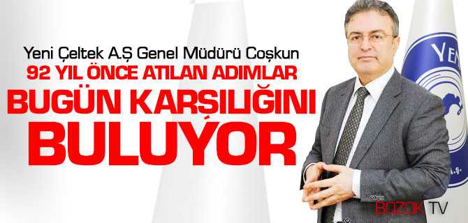 Coşkun, 92 Yıl Önce Atılan Adımlar Bugün Karşılığını Buluyor