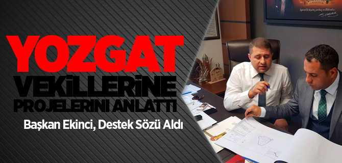 Başkan Ekinci, Yozgat Vekillerinden Destek İstedi