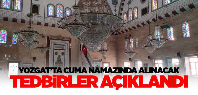 Yozgat'ta Cuma namazında alınacak tedbirler açıklandı