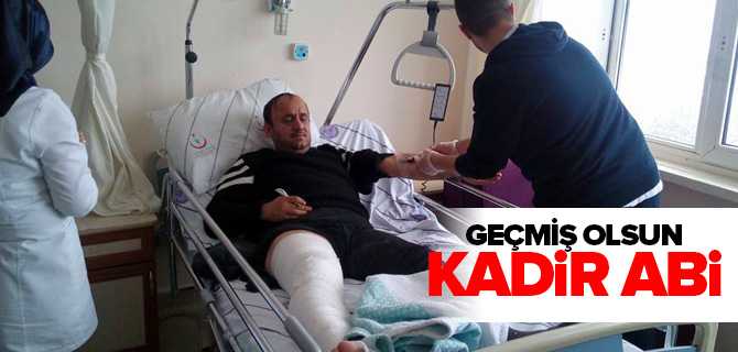 Geçmiş Olsun Kadir Abi