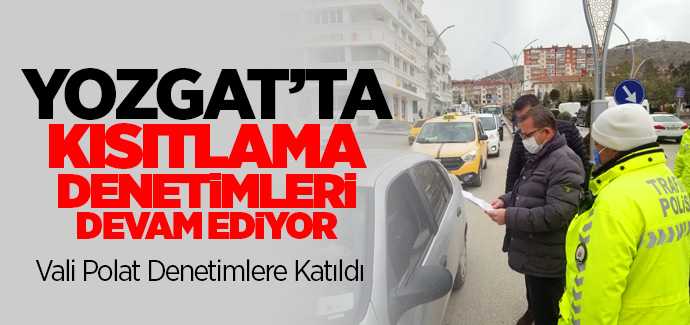 Yozgat'ta kısıtlama denetimleri devam ediyor