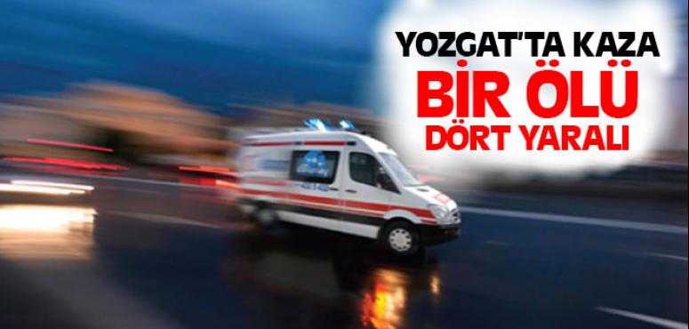Yozgat'ta Kaza Bir Ölü Dört Yaralı