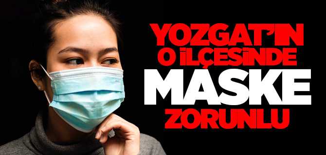 Boğazlıyan'da 5-20 Haziran tarihleri arasında bazı caddelerde maske kullanımı zorunlu