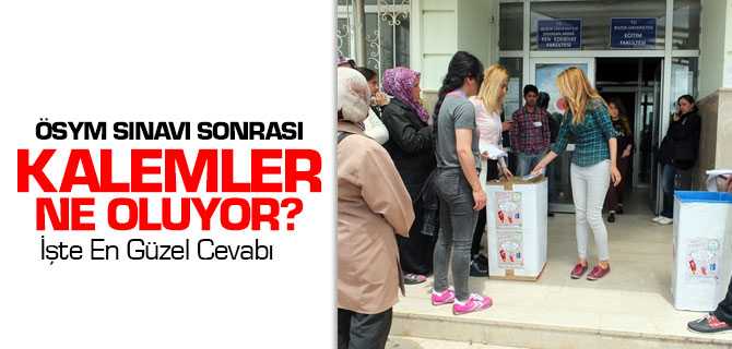 ÖSYM Sınavları Sonrası Kalemler İhtiyaç Sahibi Okullara