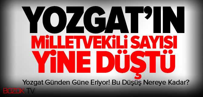 Yozgat'ın Milletvekili Sayısı Düştü