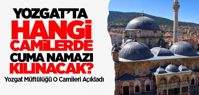 Yozgat'ta hangi camilerde Cuma namazı kılınacak?
