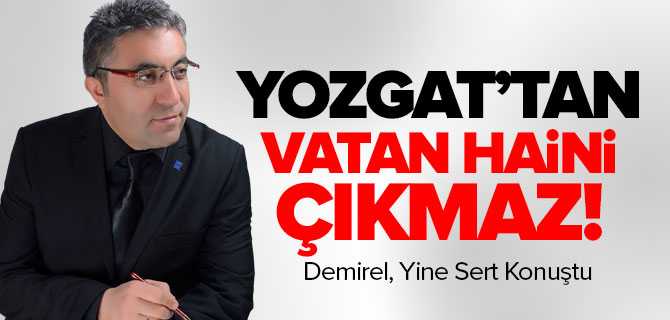 Demirel, Yozgat'tan Vatan Haini Çıkmaz