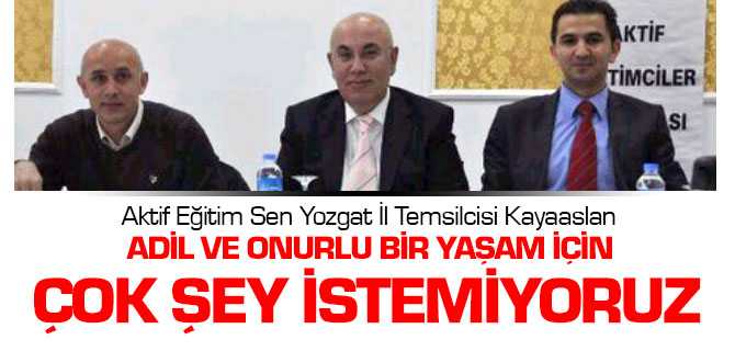 Kayaaslan, Hak, Adil ve Onurlu Bir Yaşam İçin Çok Şey İstemiyoruz 
