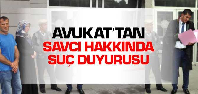 Avukattan Eksik Soruşturma Yaptığı Gerekçesi İle Savcı Hakkında Suç Duyurusu