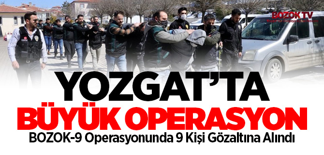Yozgat'ta uyuşturucu operasyonu 9 gözaltı