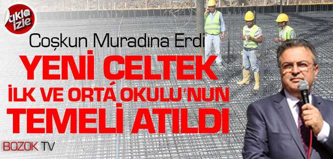 Yeni Çeltek İlk Ve Orta Okulu”nun Temeli Atıldı