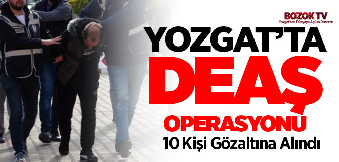 Yozgat'ta DEAŞ operasyonu