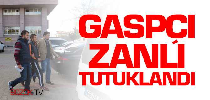 Gaspçı Zanlı Tutuklandı