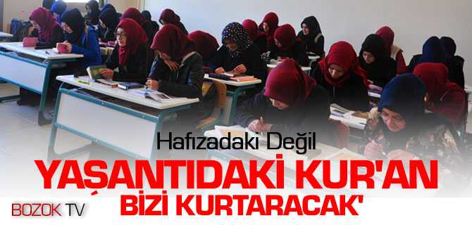 Hafızada ki Değil, Yaşantımızda ki Kur'an Bizi Kurtaracak