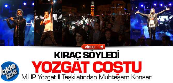 Kıraç Söyledi Yozgat Coştu