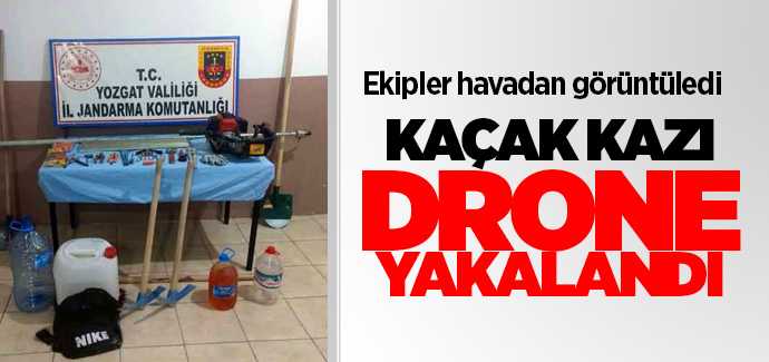 Jandarma ekipleri kaçak kazıyı droneyle görüntüledi