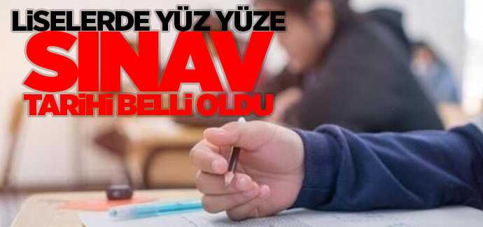 Son dakika Liselerde yüz yüze sınavlar ne zaman başlayacak?