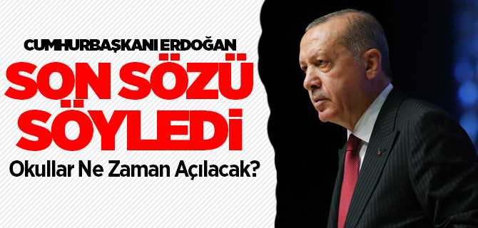 Okullar ne zaman açılacak? Cumhurbaşkanı Erdoğan, “Eğitim Öğretim Yılını Sona Erdirmeyi Kararlaştırdık”