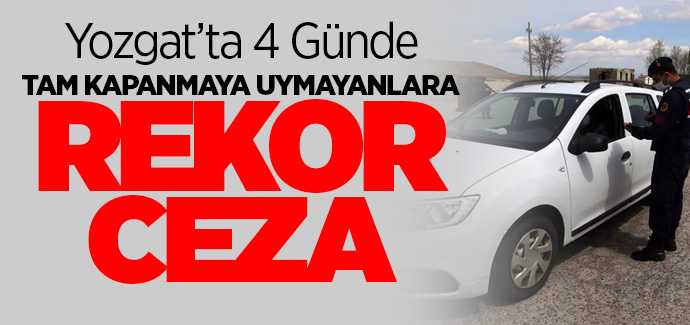 Yozgat'ta tam kapanmada 4 günde 301 kişiye rekor ceza