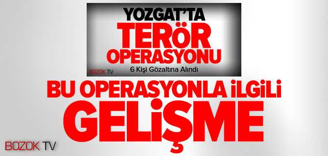 Yozgat'tat Terör Operasyonunda 5 Kişi Serbest 1 Tutuklu