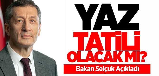 Yaz tatili olacak mı? Bakan Selçuk açıkladı