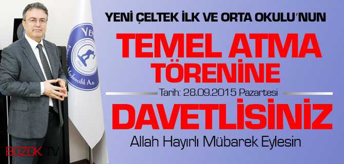 Yeni Çeltek İlk Ve Orta Okulu”nun Temel Atma Törenine Davet!
