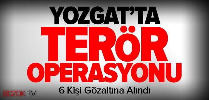 Yozgat Merkezli 3 İlde Terör Operasyonu
