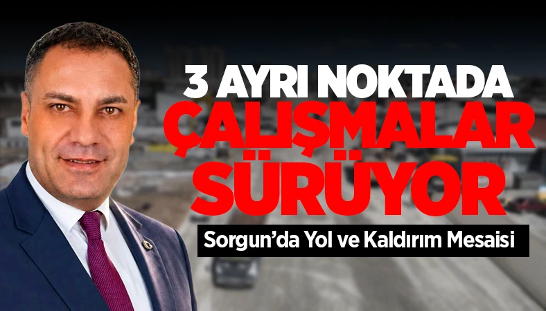 Sorgun’da Yol ve Kaldırım Mesaisi: 3 Ayrı Noktada Çalışmalar Sürüyor